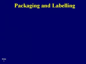Packaging and Labelling Slide 1 Packaging Purposes Slide