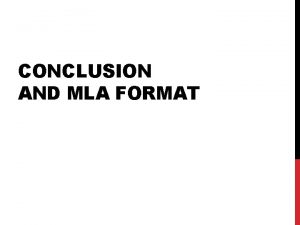 CONCLUSION AND MLA FORMAT WHAT IS A CONCLUSION