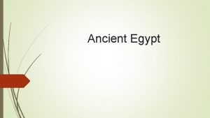 Ancient Egypt Characteristics of Civilization Ancient Egypt Advanced