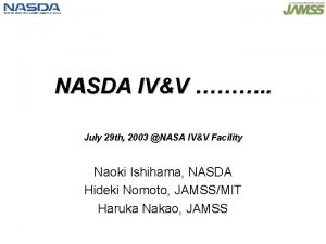 NASDA IVV July 29 th 2003 NASA IVV