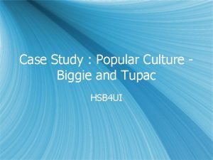 Case Study Popular Culture Biggie and Tupac HSB