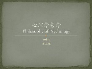 Philosophy of Psychology 108 1 The Puzzle and