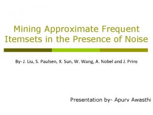 Mining Approximate Frequent Itemsets in the Presence of