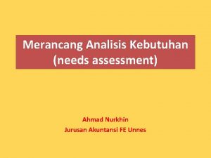 Merancang Analisis Kebutuhan needs assessment Ahmad Nurkhin Jurusan