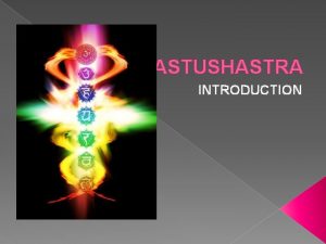 VASTUSHASTRA INTRODUCTION CONTENT INTRODUCTION MEANING DIVISION OF VASTU