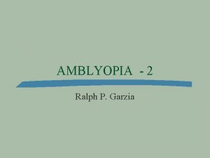 AMBLYOPIA 2 Ralph P Garzia Nonvisual acuity deficits