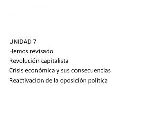 UNIDAD 7 Hemos revisado Revolucin capitalista Crisis econmica