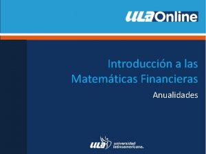 Introduccin a las Matemticas Financieras Anualidades Anualidades Anualidad