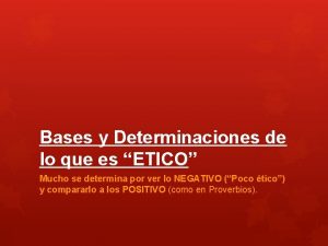 Bases y Determinaciones de lo que es ETICO