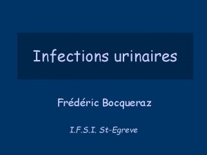 Infections urinaires Frdric Bocqueraz I F S I