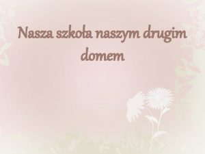 Szkoła naszym drugim domem