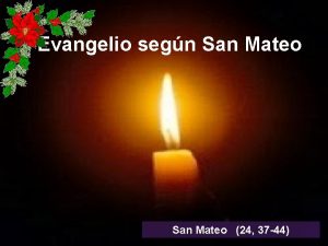 Primer domingo de adviento, lectura de mateo 24, 37 - 44. Primer domingo de adviento, lectura de mateo 24, 37 - 44.