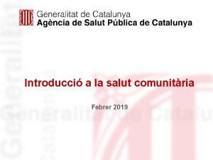 Introducci a la salut comunitria Febrer 2019 Consideracions