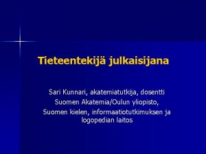 Tieteentekij julkaisijana Sari Kunnari akatemiatutkija dosentti Suomen AkatemiaOulun