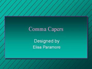 Comma Capers Designed by Elisa Paramore Introduction n