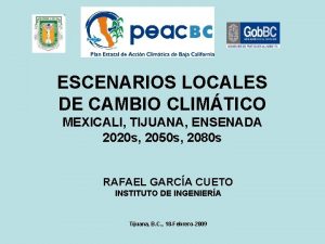 ESCENARIOS LOCALES DE CAMBIO CLIMTICO MEXICALI TIJUANA ENSENADA