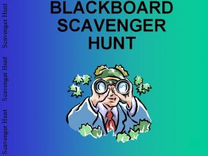 Scavenger Hunt BLACKBOARD SCAVENGER HUNT Scavenger Hunt Blackboard