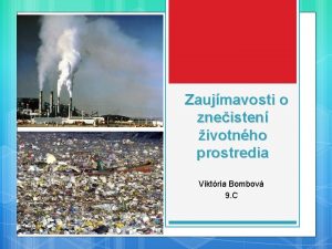 Zaujmavosti o zneisten ivotnho prostredia Viktria Bombov 9