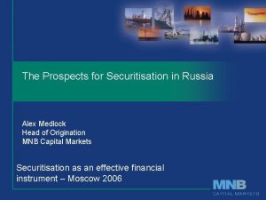 The Prospects for Securitisation in Russia Alex Medlock