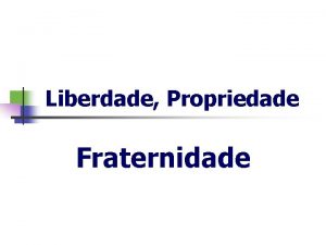 Liberdade propriedade e fraternidade