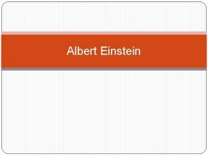 Albert Einstein Introduction Albert Einstein was born on