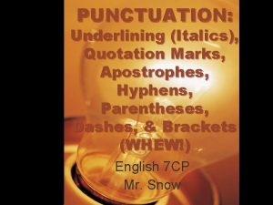 PUNCTUATION Underlining Italics Quotation Marks Apostrophes Hyphens Parentheses