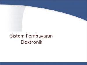 Sistem Pembayaran Elektronik Merupakan sistem pembayaran alternatif jika