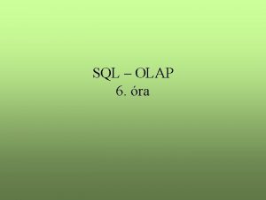 SQL OLAP 6 ra ltalnos integrcis szintek Adattrolsi