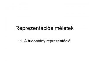 Reprezentcielmletek 11 A tudomny reprezentcii Trtneti httr A