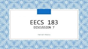 EECS 183 DISCUSSION 7 Hannah Westra Upcoming Deadlines