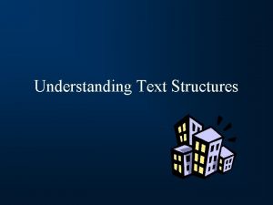 Understanding Text Structures What is a text structure