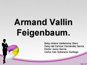 Armand Vallin Feigenbaum Betsy Arlene Valderrama Otero Daisy