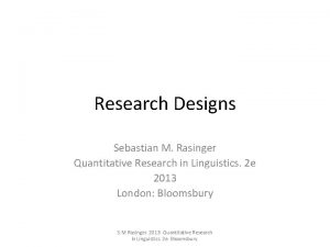 Research Designs Sebastian M Rasinger Quantitative Research in