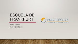 ESCUELA DE FRANKFURT RUBN FLORES JUAN DIEGO TOVAR