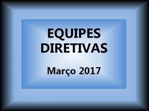 EQUIPES DIRETIVAS Maro 2017 Consolidarnos REDE de EDUCAO