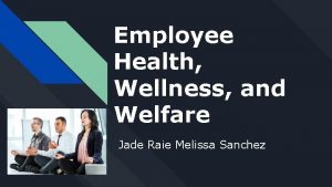 Employee Health Wellness and Welfare Jade Raie Melissa