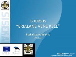 EKURSUS ERIALANE VENE KEEL Sisekaitseakadeemia Silvia Luige ERIALANE