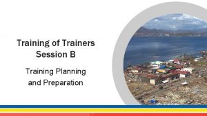 Training of Trainers Session B Training Planning and