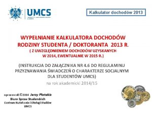 Kalkulator dochodw 2013 WYPENIANIE KALKULATORA DOCHODW RODZINY STUDENTA