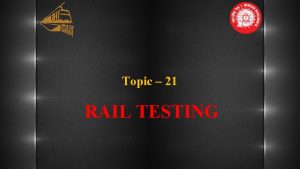 Topic 21 RAIL TESTING USFD Testing of Rail