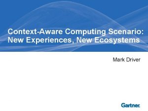 ContextAware Computing Scenario New Experiences New Ecosystems Mark