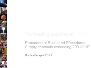 Purchasing supplies at CERN Procurement Rules and Procedures