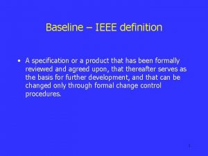 Baseline IEEE definition A specification or a product