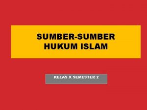 SUMBERSUMBER HUKUM ISLAM KELAS X SEMESTER 2 STANDAR
