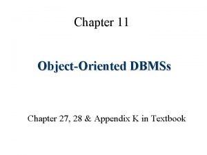 Chapter 11 ObjectOriented DBMSs Chapter 27 28 Appendix