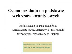 Ocena rozkadu na podstawie wykresw kwantylowych Zofia Hanusz