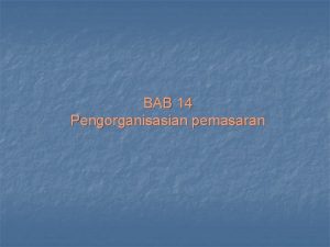 BAB 14 Pengorganisasian pemasaran BAB XIV MENGELOLA USAHA