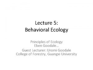 Lecture 5 Behavioral Ecology Principles of Ecology Eben