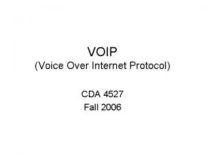 VOIP Voice Over Internet Protocol CDA 4527 Fall