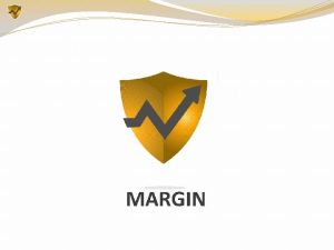 MARGIN Definition Margin is the amount of money